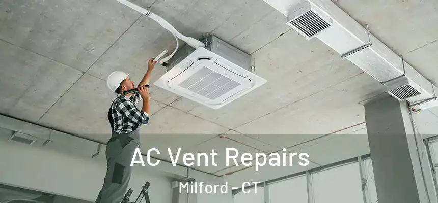  AC Vent Repairs Milford - CT