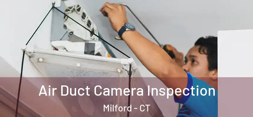 Air Duct Camera Inspection Milford - CT