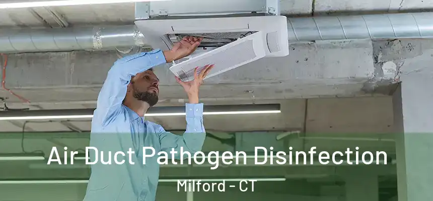 Air Duct Pathogen Disinfection Milford - CT