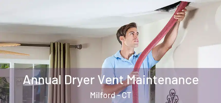  Annual Dryer Vent Maintenance Milford - CT