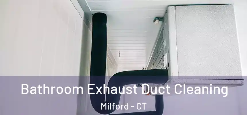 Bathroom Exhaust Duct Cleaning Milford - CT