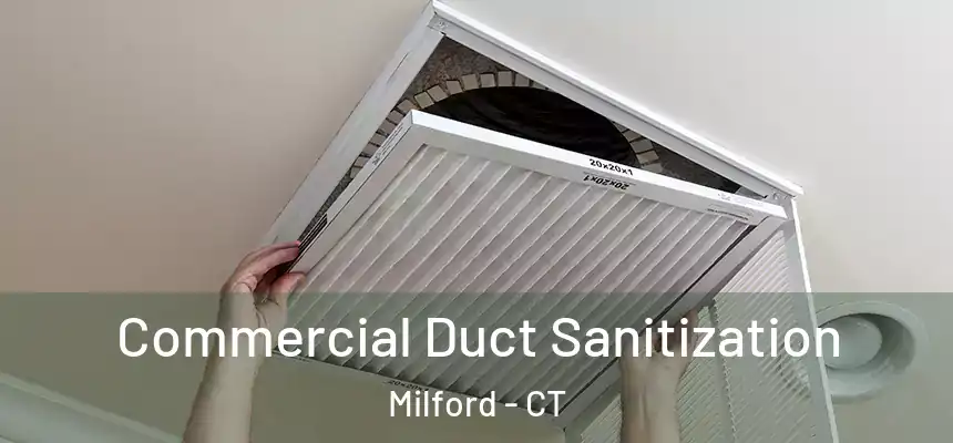 Commercial Duct Sanitization Milford - CT