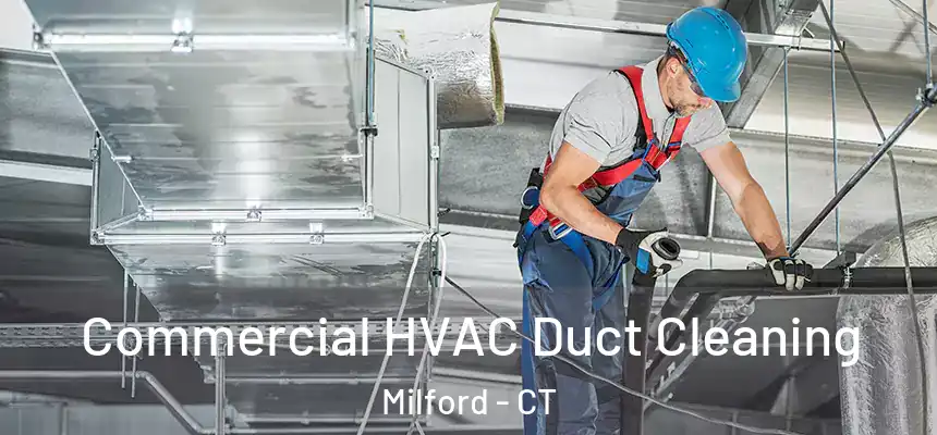 Commercial HVAC Duct Cleaning Milford - CT