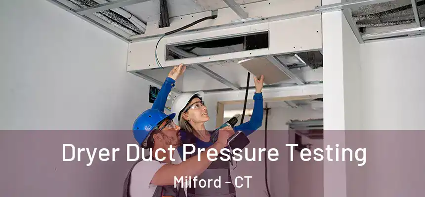 Dryer Duct Pressure Testing Milford - CT