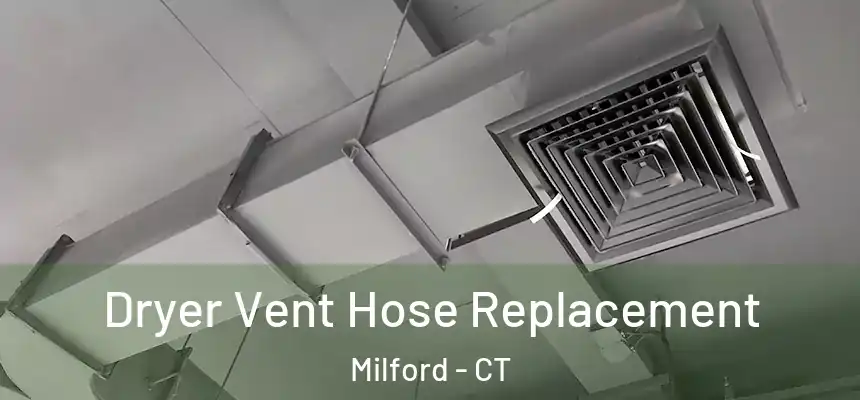 Dryer Vent Hose Replacement Milford - CT