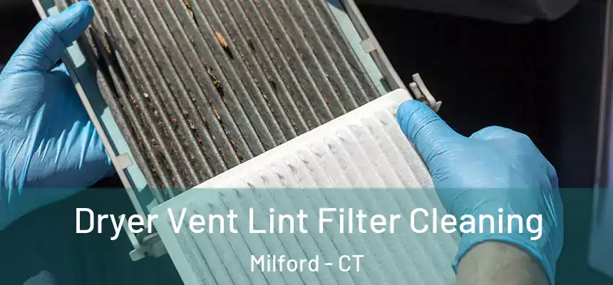 Dryer Vent Lint Filter Cleaning Milford - CT