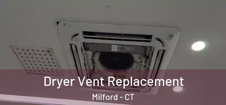  Dryer Vent Replacement Milford - CT