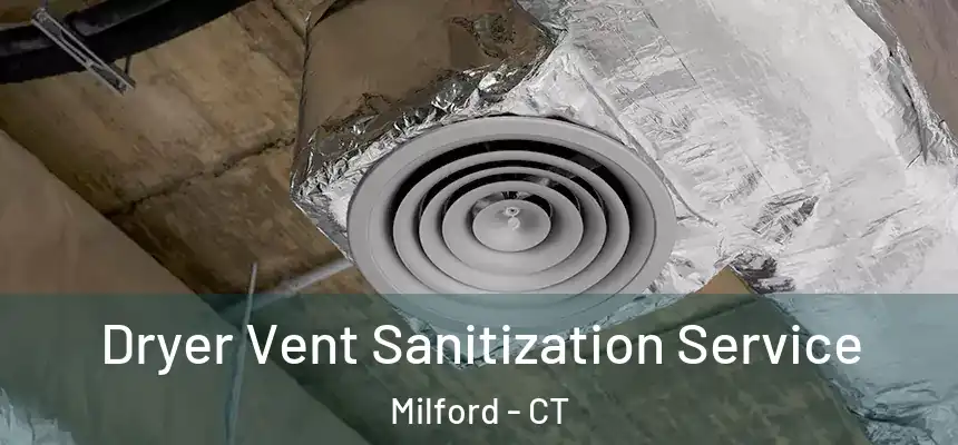Dryer Vent Sanitization Service Milford - CT