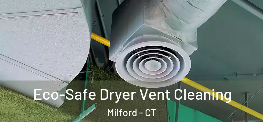  Eco-Safe Dryer Vent Cleaning Milford - CT