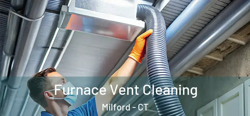  Furnace Vent Cleaning Milford - CT