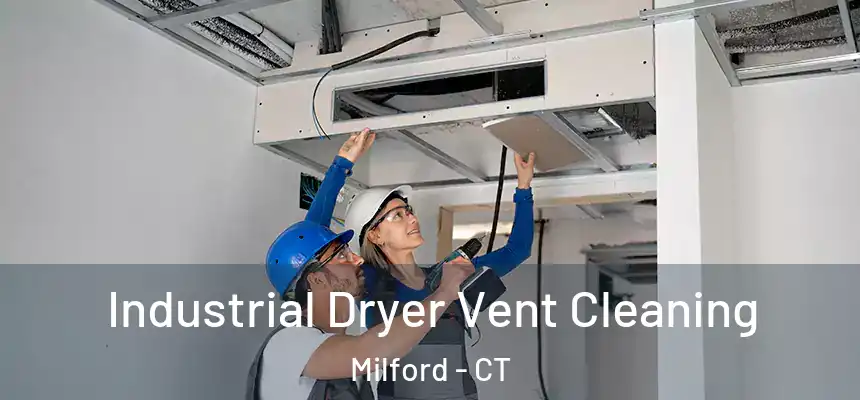  Industrial Dryer Vent Cleaning Milford - CT