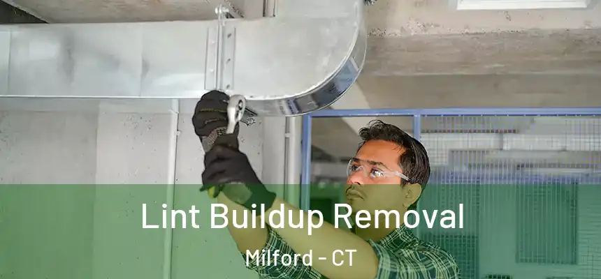 Lint Buildup Removal Milford - CT