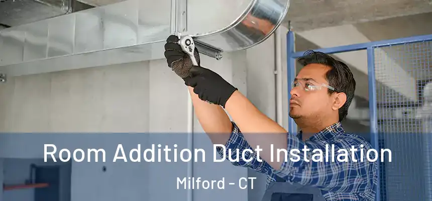  Room Addition Duct Installation Milford - CT