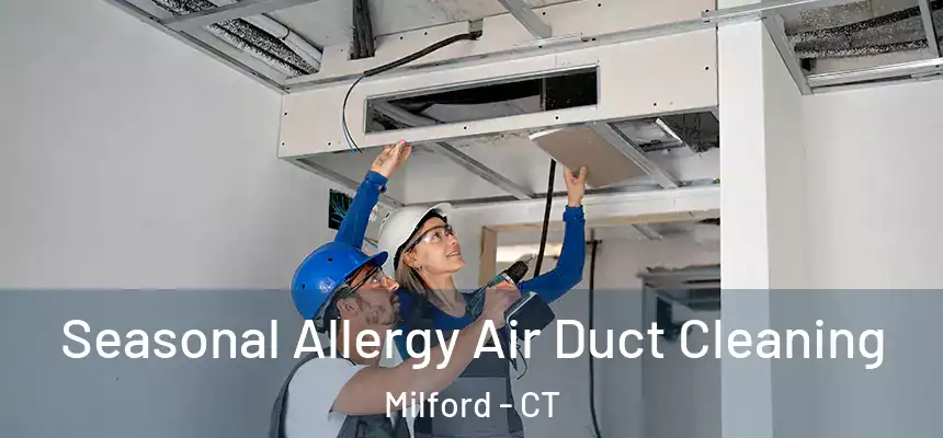  Seasonal Allergy Air Duct Cleaning Milford - CT