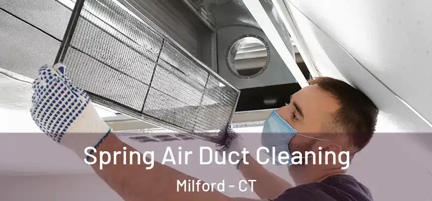 Spring Air Duct Cleaning Milford - CT
