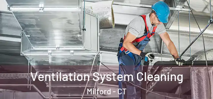  Ventilation System Cleaning Milford - CT